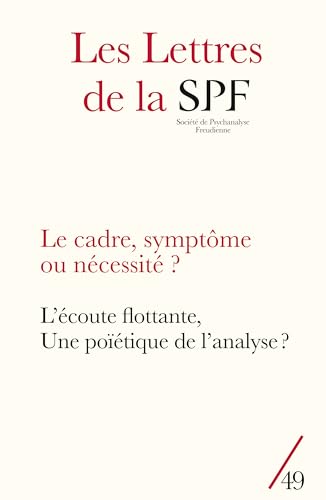 Les Lettres de la SPF, 49: Le cadre, symptôme ou nécessité ? L'écoute flottante, une poïétique de l'analyse ? Les Lettres de la SPF, 49: Le cadre, symptôme ou nécessité ? L'écoute flottante, une poïétique de l'analyse ? von CAMPAGNE PREM