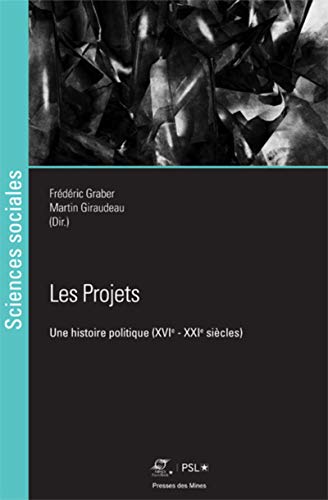 Les Projets: Une histoire politique (XVIe - XXIe siècles)