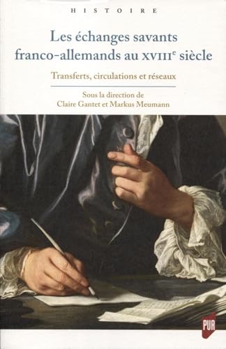 Les échanges savants franco-allemands au XVIIIe siècle: Transferts, circulations et réseaux von PU RENNES