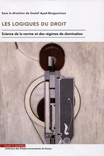 Les logiques du droit: Science de la norme et des régimes de domination
