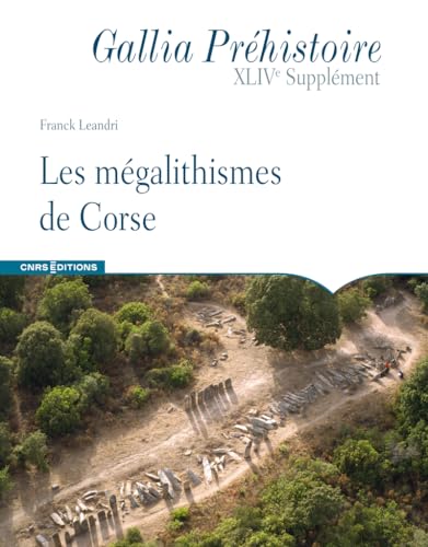 Les mégalithismes de Corse - Gallia Préhistoire XLIVe Supplément