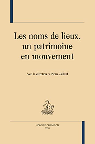 Les noms de lieux, un patrimoine en mouvement Les noms de lieux, un patrimoine en mouvement