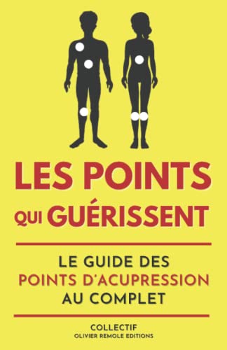 Les points qui guérissent : le guide des points d’acupression au complet