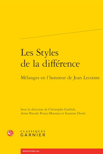 Les Styles de la Difference: Melanges En l'Honneur de Jean Lecointe Les Styles de la Difference: Melanges En l'Honneur de Jean Lecointe von Classiques Garnier