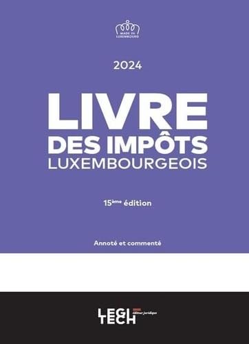 Livre des impôts luxembourgeois Édition 2024: Annoté et commenté von LEGITECH
