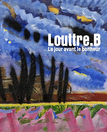 Louttre.B: Le jour avant le bonheur Louttre.B: Le jour avant le bonheur