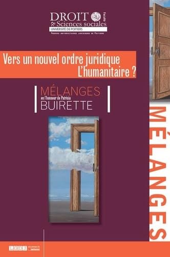 MÉLANGES PATRICIA BUIRETTE: VERS UN NOUVEL ORDRE JURIDIQUE - L'HUMANITAIRE ? MÉLANGES PATRICIA BUIRETTE: VERS UN NOUVEL ORDRE JURIDIQUE - L'HUMANITAIRE ?