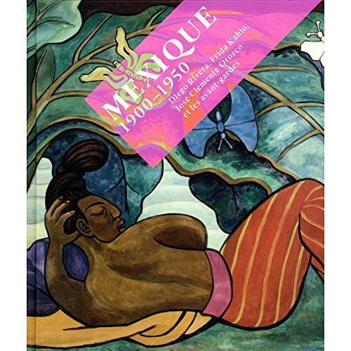 MEXIQUE 1900-1950 (CATALOGUE): Diego Rivera, Frida Kahlo, José Clemente Orozco et les avant-gardes