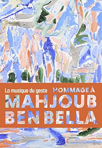 Mahjoub Ben Bella: La musique du geste Mahjoub Ben Bella: La musique du geste