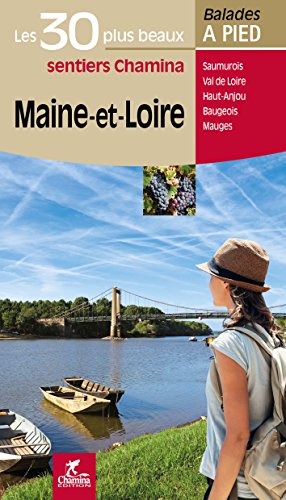 Maine-et-Loire - 30 bal. à pied: Les 30 plus beaux sentiers Chamina à pied (Les plus beaux sentiers...)