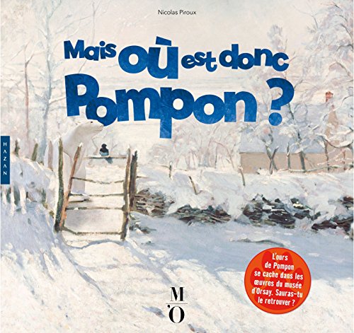 Mais où est donc Pompon ? L'ours de Pompon se cache dans 44 chefs-d'oeuvre du musée d'Orsay. Sauras-tu le retrouver ? von HAZAN