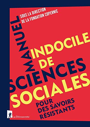Manuel indocile de sciences sociales - Pour des savoirs résistants Manuel indocile de sciences sociales - Pour des savoirs résistants von LA DECOUVERTE