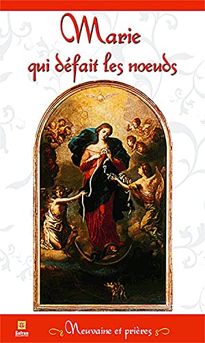 Marie qui défait les noeuds - Neuvaine et prières Marie qui défait les noeuds - Neuvaine et prières von SAFRAN