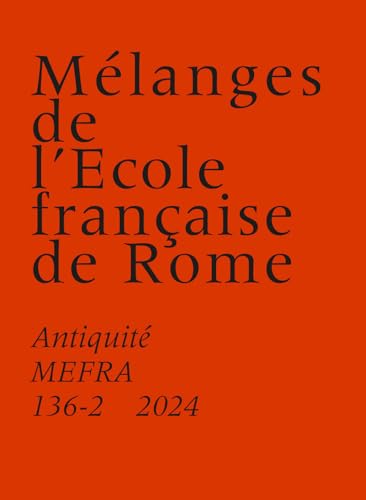Mélanges de l'École française de Rome: Antiquité MEFRA 136-2 (2024) von ECOLE ROME