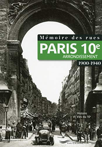 Mémoire des rues - Paris 10E arrondissement (1900-1940) von PARIGRAMME