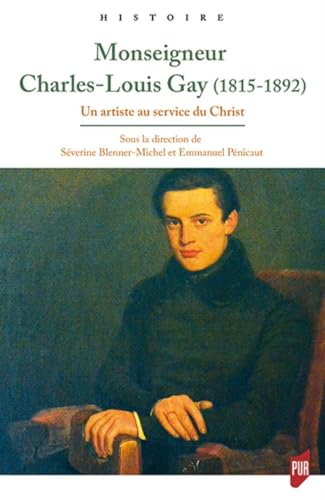 Mgr Charles-Louis Gay (1815-1892): Un artiste au service du Christ