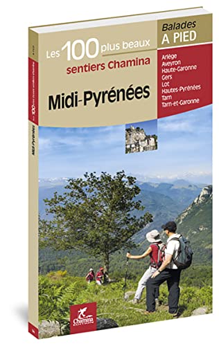 Midi-Pyrénées - 100 plus beaux à pied: Les 100 plus beaux sentiers Chamina à pied (Les plus beaux sentiers...)