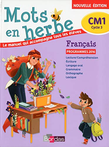 Mots en herbe Français CM1 2017 Manuel de l'élève: Programmes 2016 Mots en herbe Français CM1 2017 Manuel de l'élève: Programmes 2016