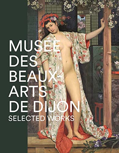 MUSEE DES BEAUX ARTS DE DIJON -SELECTED WORKS MUSEE DES BEAUX ARTS DE DIJON -SELECTED WORKS
