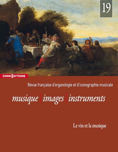 Musique, images, instruments 19 - Le vin et la musique Revue Française d'organologie et d'iconographie musicale von CNRS EDITIONS