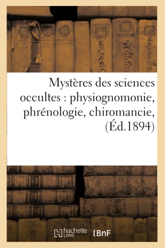 Mystères des sciences occultes : physiognomonie, phrénologie, chiromancie, (Éd.1894) (Philosophie) von Hachette Livre - BNF