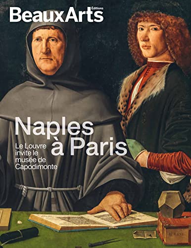 Naples à Paris. Le Louvre invite le musée de Capodimonte: au Louvre von BEAUX ARTS ED
