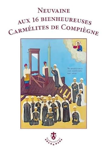 Neuvaine aux 16 bienheureuses Carmélites de Compiègne Neuvaine aux 16 bienheureuses Carmélites de Compiègne von Editions du Carmel