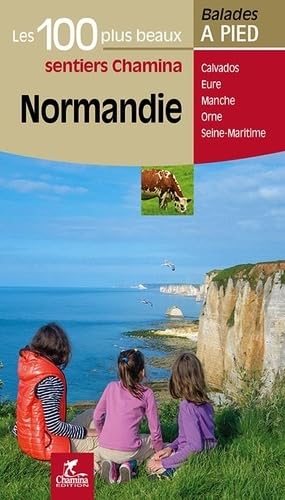 Normandie les 100 plus beaux: Les 100 plus beaux sentiers von Chamina Edition