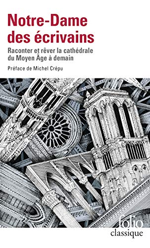 Notre-Dame des écrivains: Raconter et rêver la cathédrale du Moyen Âge à demain