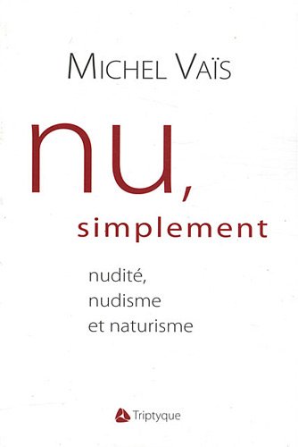Nu simplement : nudité, nudisme et naturisme von Triptyque (Editions)