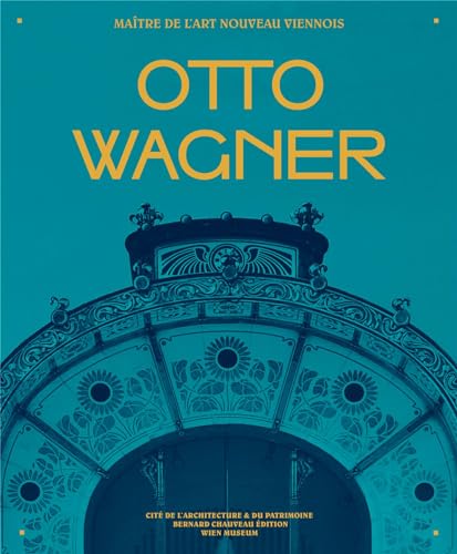 Otto Wagner, maître de l'Art nouveau viennois