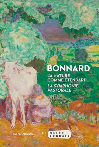 PIERRE BONNARD - LA NATURE COMME ÉTENDARD : LA SYMPHONIE PASTORALE PIERRE BONNARD - LA NATURE COMME ÉTENDARD : LA SYMPHONIE PASTORALE von SILVANA EDITORIALE