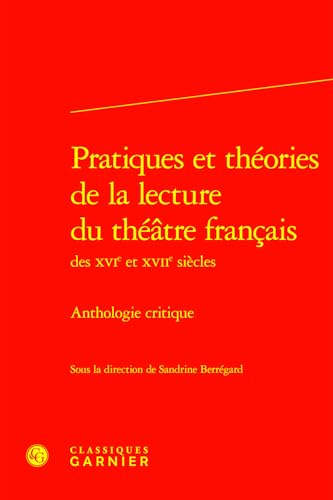 Pratiques et théories de la lecture du théâtre français: Anthologie critique von CLASSIQ GARNIER