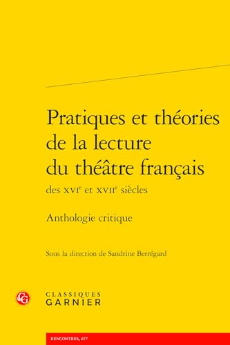 Pratiques et théories de la lecture du théâtre français: Anthologie critique von CLASSIQ GARNIER