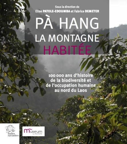 Pa Hang, la montagne habitée: 100 000 ans d'histoire de la biodiversité et de l'occupation humaine au nord du Laos Pa Hang, la montagne habitée: 100 000 ans d'histoire de la biodiversité et de l'occupation humaine au nord du Laos von INDES SAVANTES