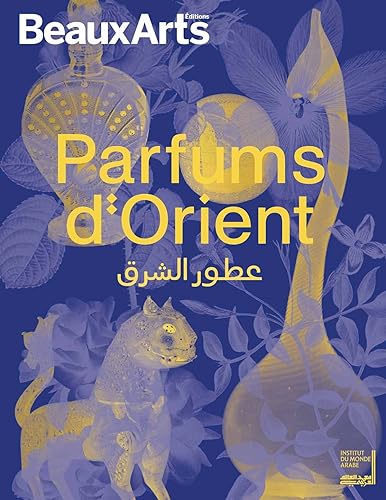 Parfums d'Orient: à l’Institut du monde arabe von BEAUX ARTS ED