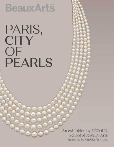 Paris, City of Pearls: à l’École des Arts Joailliers, site Mercy-Argenteau - édition anglaise Paris, City of Pearls: à l’École des Arts Joailliers, site Mercy-Argenteau - édition anglaise von BEAUX ARTS ED