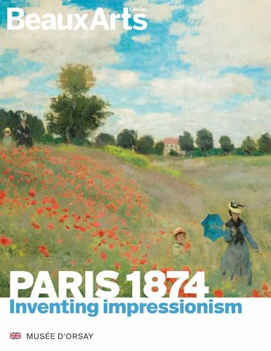 Paris 1874. Inventing Impressionism: Musée d'Orsay von BEAUX ARTS ED
