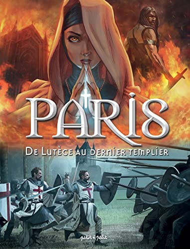 Paris T1, De Lutèce au dernier templier: De -52 à 1314 ap. J.-C. von PETIT A PETIT