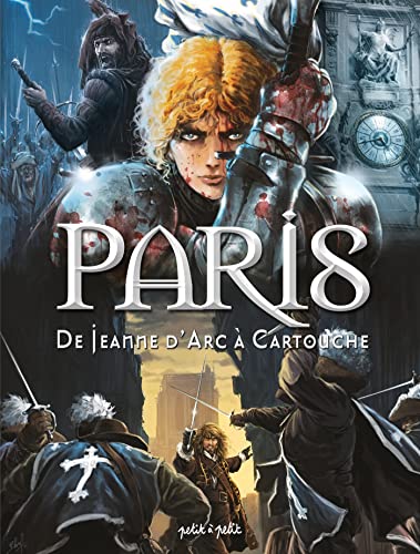 Paris T2, De Jeanne d'Arc à Cartouche: De 1358 à 1721 von PETIT A PETIT