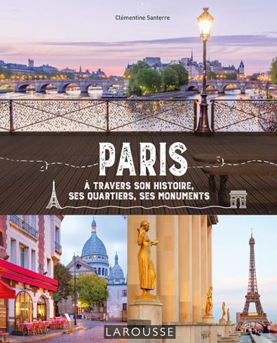 Paris à travers son histoire, ses quartiers, ses monuments: A travers son histoire, ses quartiers, ses monuments von LAROUSSE