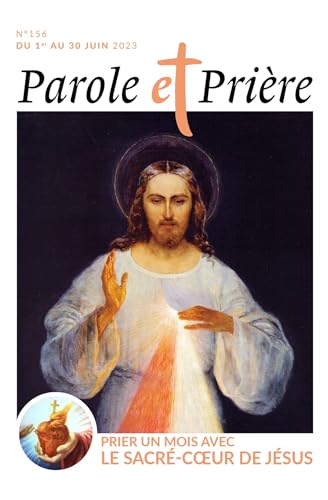 Parole et prière n°156 juin 2023: Prier un mois avec le Sacré-Coeur de Jésus von ARTEGE PRESSE
