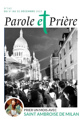 Parole et prière n°162 décembre 2023: Prier un mois avec saint Ambroise de Milan Parole et prière n°162 décembre 2023: Prier un mois avec saint Ambroise de Milan