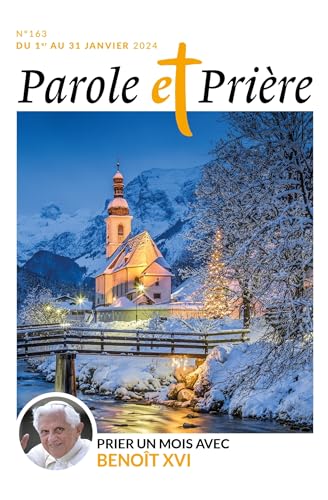 Parole et prière n°163 janvier 2024: Prier un mois avec Benoît XVI Parole et prière n°163 janvier 2024: Prier un mois avec Benoît XVI