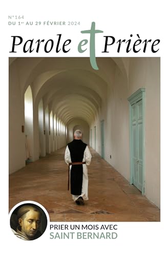 Parole et prière n°164 février 2024: Prier un mois avec saint Bernard von ARTEGE PRESSE