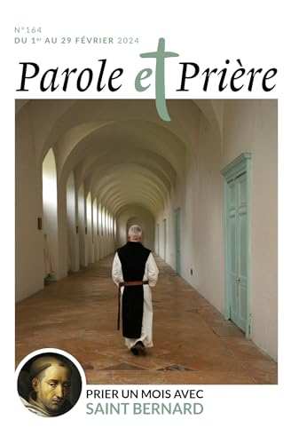 Parole et prière n°164 février 2024: Prier un mois avec saint Bernard Parole et prière n°164 février 2024: Prier un mois avec saint Bernard