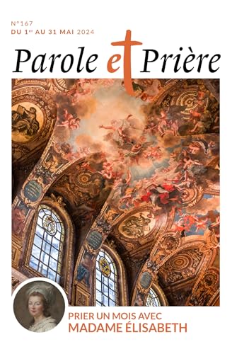 Parole et prière n°167 mai 2024: Prier un mois avec Madame Elisabeth Parole et prière n°167 mai 2024: Prier un mois avec Madame Elisabeth