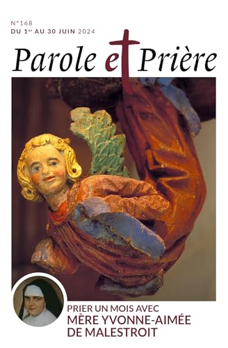 Parole et prière n°168 juin 2024: Prier un mois avec Mère Yvonne-Aimée de Malestroit Parole et prière n°168 juin 2024: Prier un mois avec Mère Yvonne-Aimée de Malestroit