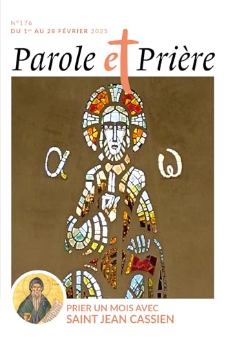 Parole et prière n°176 février 2025: Prier un mois avec saint Jean Cassien Parole et prière n°176 février 2025: Prier un mois avec saint Jean Cassien von ARTEGE PRESSE
