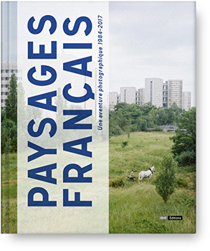 Paysages Français - Une aventure photographie 1984-2017: Une aventure photographique 1984-2017 Paysages Français - Une aventure photographie 1984-2017: Une aventure photographique 1984-2017